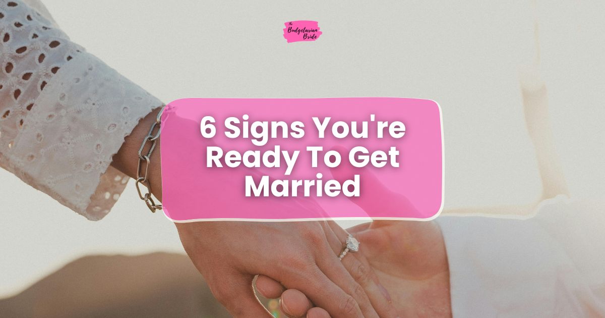 6 Signs You’re Ready for Marriage (Not Just the Wedding) 